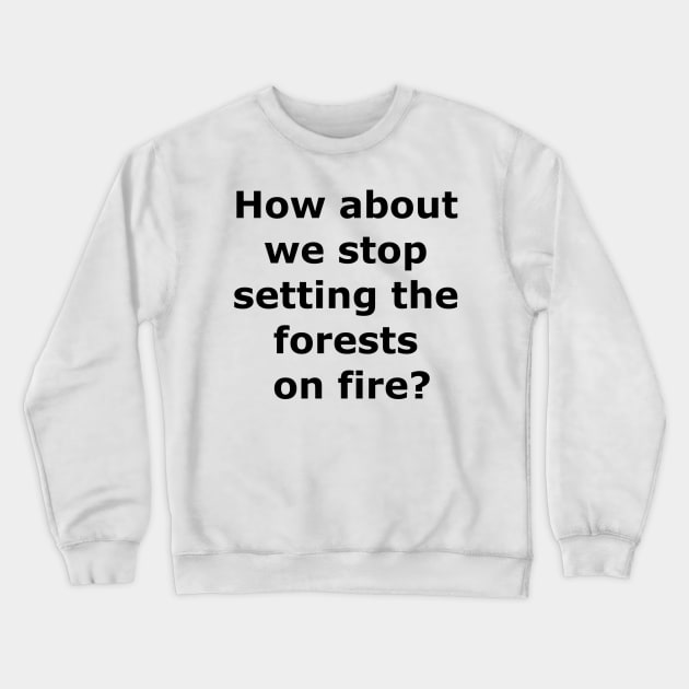 Stop the forest fires Crewneck Sweatshirt by Quarantique